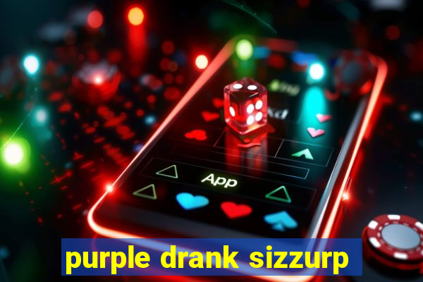 purple drank sizzurp